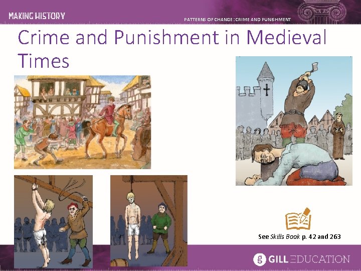 PATTERNS OF CHANGE: CRIME AND PUNISHMENT Crime and Punishment in Medieval Times See Skills PATTERNS OF CHANGE: CRIME AND PUNISHMENT Crime and Punishment in Medieval Times See Skills
