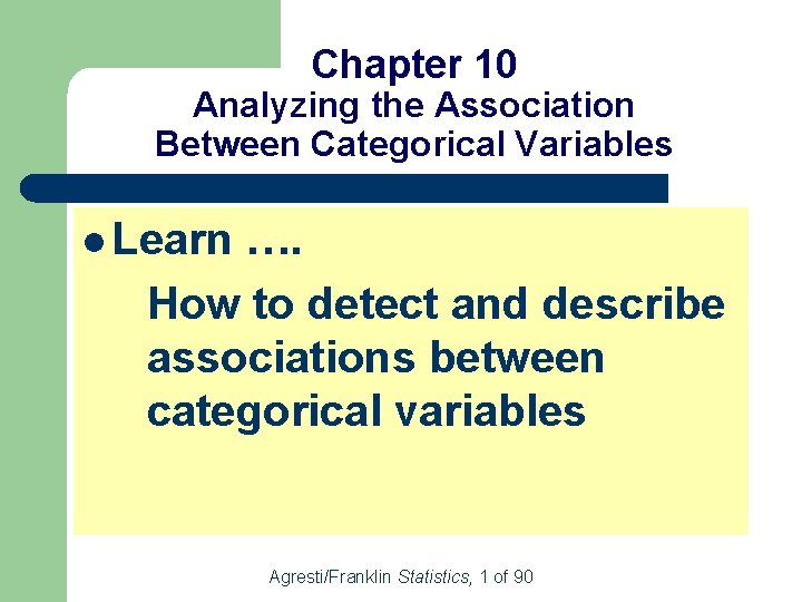Chapter 10 Analyzing the Association Between Categorical Variables l Learn …. How to detect