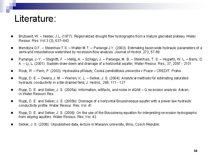 Literature: n Brutsaert, W. – Nieber, J. L. (1977): Regionalized drought flow hydrographs from