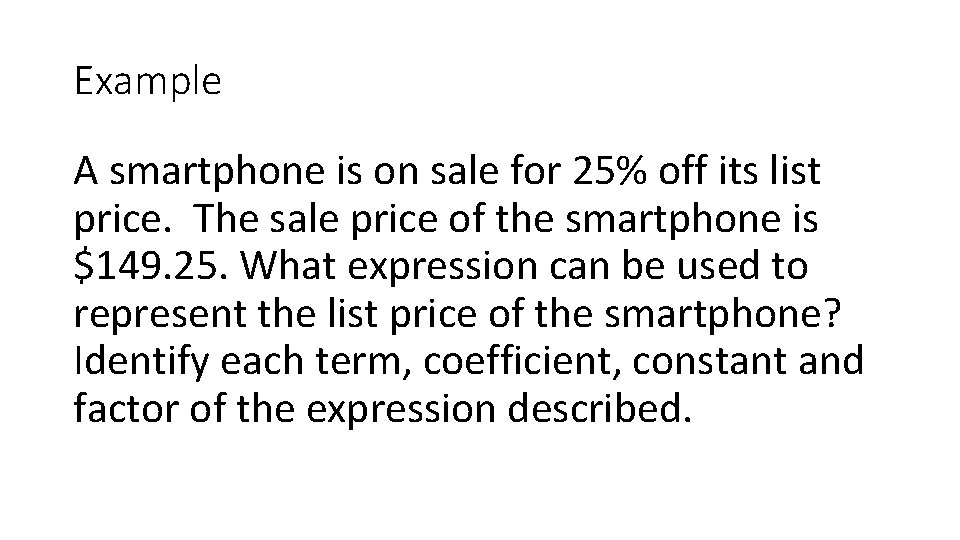 Example A smartphone is on sale for 25% off its list price. The sale