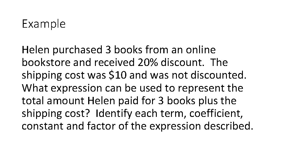 Example Helen purchased 3 books from an online bookstore and received 20% discount. The