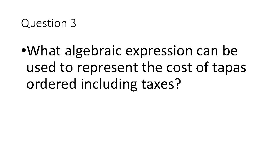 Question 3 • What algebraic expression can be used to represent the cost of