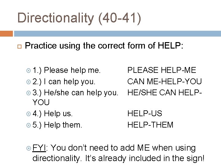 Directionality (40 -41) Practice using the correct form of HELP: 1. ) Please help Directionality (40 -41) Practice using the correct form of HELP: 1. ) Please help