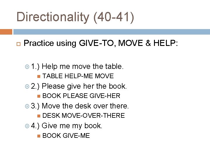 Directionality (40 -41) Practice using GIVE-TO, MOVE & HELP: 1. ) 2. ) 3. Directionality (40 -41) Practice using GIVE-TO, MOVE & HELP: 1. ) 2. ) 3.