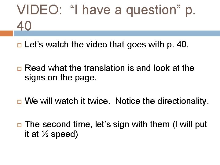 VIDEO: “I have a question” p. 40 Let’s watch the video that goes with VIDEO: “I have a question” p. 40 Let’s watch the video that goes with