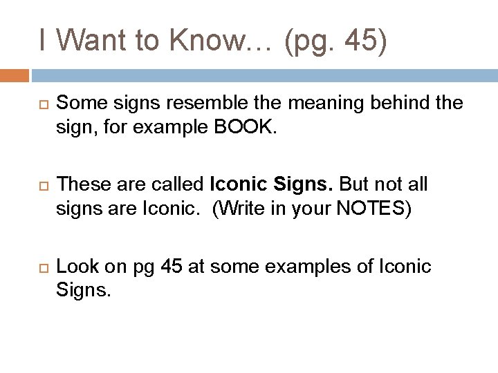 I Want to Know… (pg. 45) Some signs resemble the meaning behind the sign, I Want to Know… (pg. 45) Some signs resemble the meaning behind the sign,