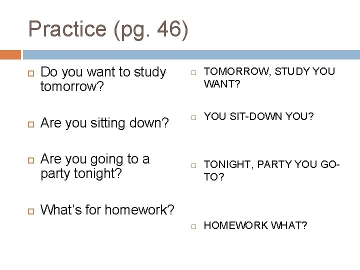 Practice (pg. 46) Do you want to study tomorrow? Are you sitting down? Are Practice (pg. 46) Do you want to study tomorrow? Are you sitting down? Are