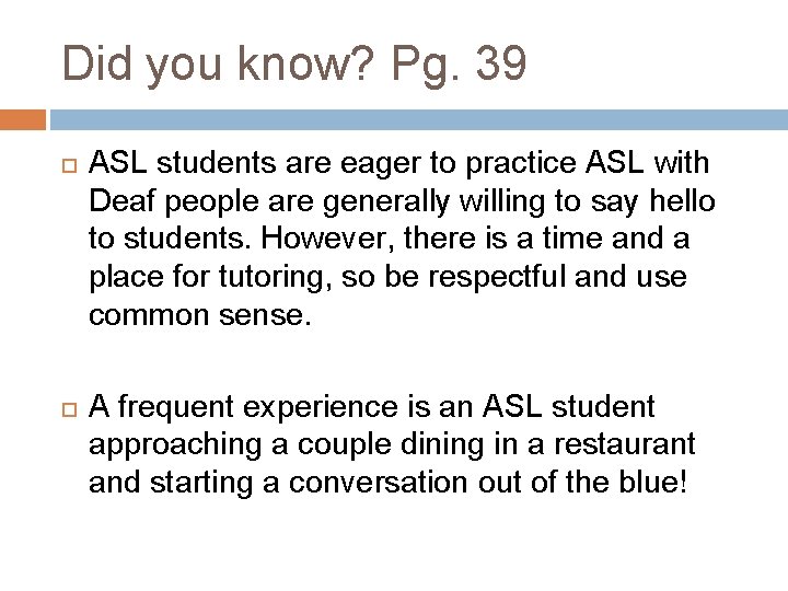 Did you know? Pg. 39 ASL students are eager to practice ASL with Deaf Did you know? Pg. 39 ASL students are eager to practice ASL with Deaf