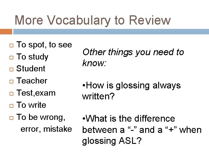 More Vocabulary to Review To spot, to see To study Student Teacher Test, exam More Vocabulary to Review To spot, to see To study Student Teacher Test, exam