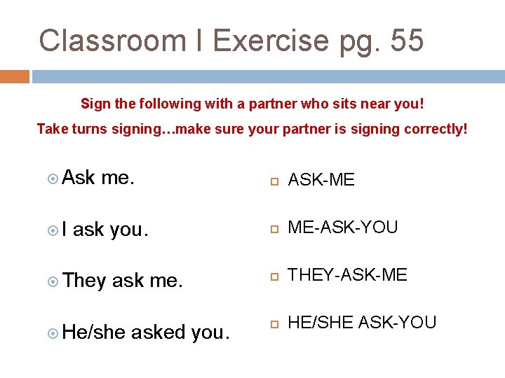 Classroom I Exercise pg. 55 Sign the following with a partner who sits near Classroom I Exercise pg. 55 Sign the following with a partner who sits near