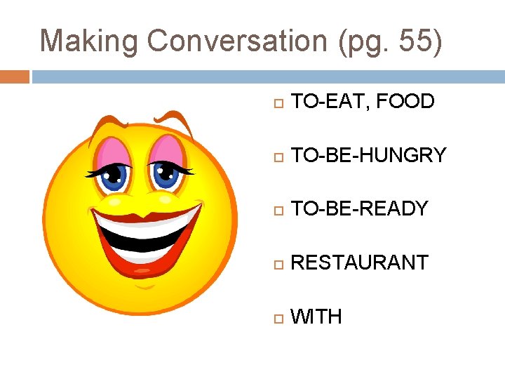 Making Conversation (pg. 55) TO-EAT, FOOD TO-BE-HUNGRY TO-BE-READY RESTAURANT WITH Making Conversation (pg. 55) TO-EAT, FOOD TO-BE-HUNGRY TO-BE-READY RESTAURANT WITH