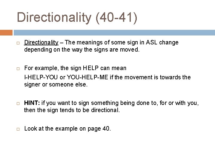 Directionality (40 -41) Directionality – The meanings of some sign in ASL change depending Directionality (40 -41) Directionality – The meanings of some sign in ASL change depending