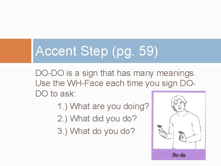 Accent Step (pg. 59) DO-DO is a sign that has many meanings. Use the Accent Step (pg. 59) DO-DO is a sign that has many meanings. Use the