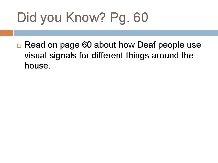 Did you Know? Pg. 60 Read on page 60 about how Deaf people use Did you Know? Pg. 60 Read on page 60 about how Deaf people use