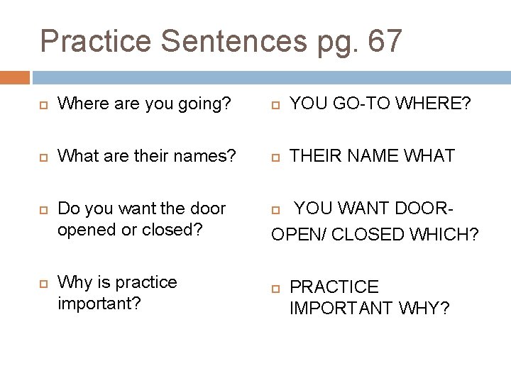 Practice Sentences pg. 67 Where are you going? YOU GO-TO WHERE? What are their Practice Sentences pg. 67 Where are you going? YOU GO-TO WHERE? What are their