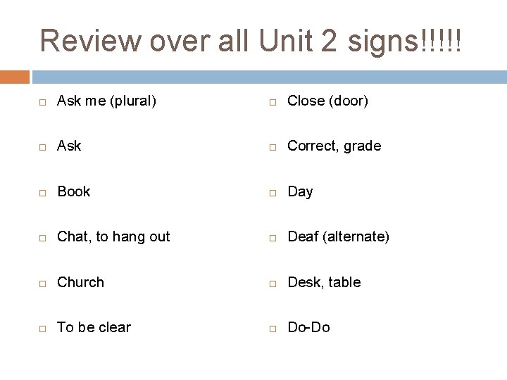 Review over all Unit 2 signs!!!!! Ask me (plural) Close (door) Ask Correct, grade Review over all Unit 2 signs!!!!! Ask me (plural) Close (door) Ask Correct, grade