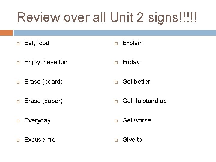 Review over all Unit 2 signs!!!!! Eat, food Explain Enjoy, have fun Friday Erase Review over all Unit 2 signs!!!!! Eat, food Explain Enjoy, have fun Friday Erase
