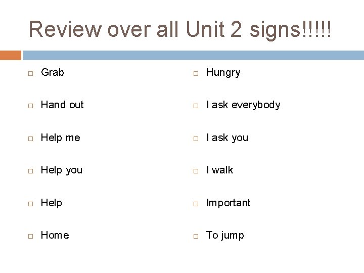 Review over all Unit 2 signs!!!!! Grab Hungry Hand out I ask everybody Help Review over all Unit 2 signs!!!!! Grab Hungry Hand out I ask everybody Help