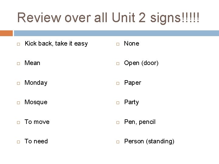 Review over all Unit 2 signs!!!!! Kick back, take it easy None Mean Open Review over all Unit 2 signs!!!!! Kick back, take it easy None Mean Open