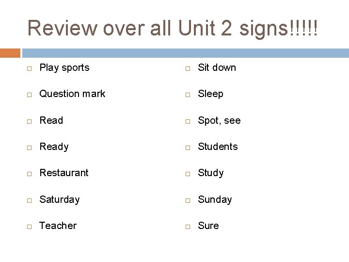 Review over all Unit 2 signs!!!!! Play sports Sit down Question mark Sleep Read Review over all Unit 2 signs!!!!! Play sports Sit down Question mark Sleep Read