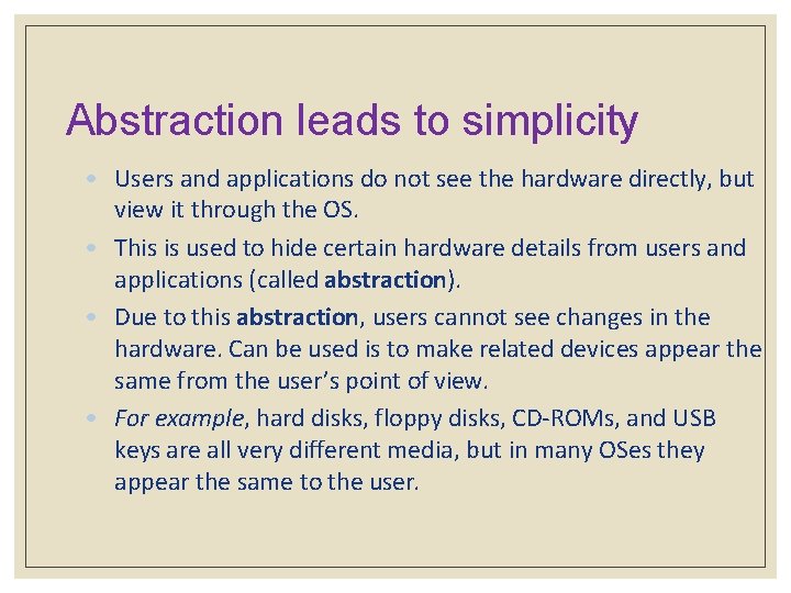 Abstraction leads to simplicity • Users and applications do not see the hardware directly,