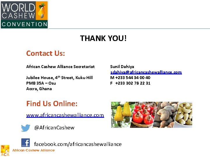 THANK YOU! Contact Us: African Cashew Alliance Secretariat Jubilee House, 4 th Street, Kuku