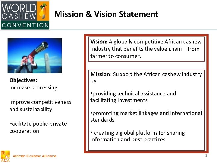 Mission & Vision Statement Vision: A globally competitive African cashew industry that benefits the