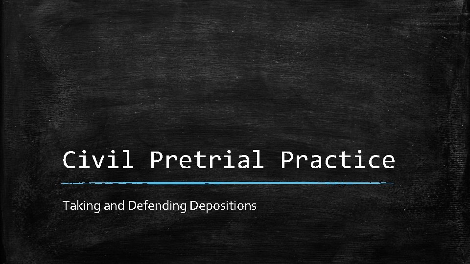 Civil Pretrial Practice Taking and Defending Depositions 