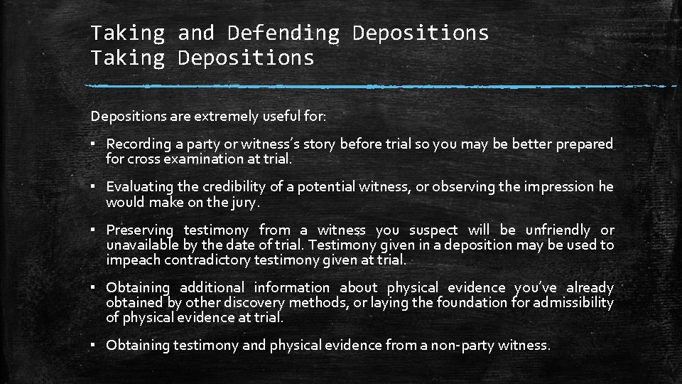 Taking and Defending Depositions Taking Depositions are extremely useful for: ▪ Recording a party