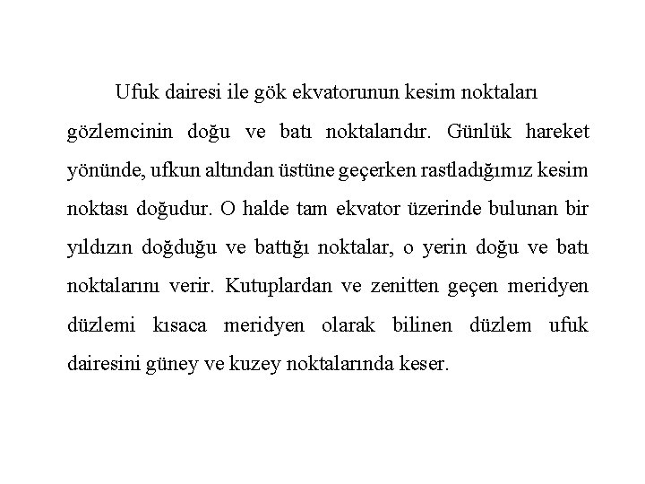 Ufuk dairesi ile gök ekvatorunun kesim noktaları gözlemcinin doğu ve batı noktalarıdır. Günlük hareket