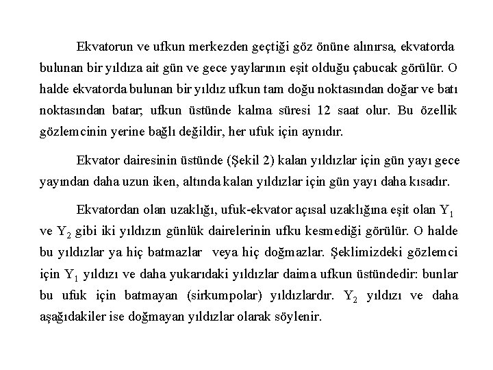 Ekvatorun ve ufkun merkezden geçtiği göz önüne alınırsa, ekvatorda bulunan bir yıldıza ait gün