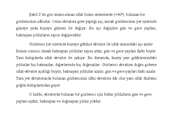 Şekil 2’de göz önüne alınan ufuk bizim enlemlerde (+40 o) bulunan bir gözlemcinin ufkudur.