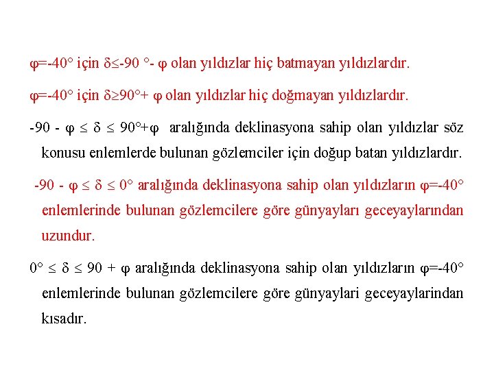  =-40° için -90 °- olan yıldızlar hiç batmayan yıldızlardır. =-40° için 90°+ olan