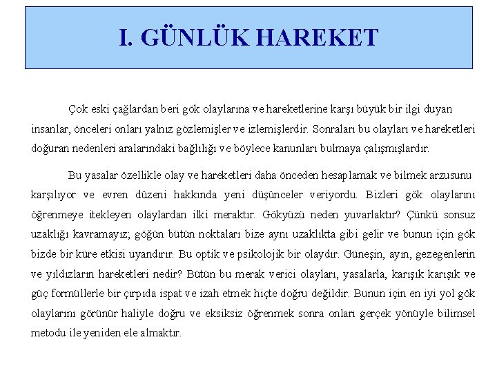 I. GÜNLÜK HAREKET Çok eski çağlardan beri gök olaylarına ve hareketlerine karşı büyük bir