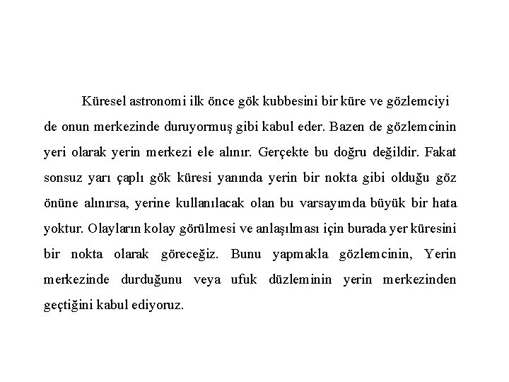 Küresel astronomi ilk önce gök kubbesini bir küre ve gözlemciyi de onun merkezinde duruyormuş