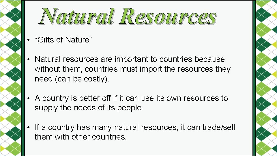 Natural Resources • “Gifts of Nature” • Natural resources are important to countries because