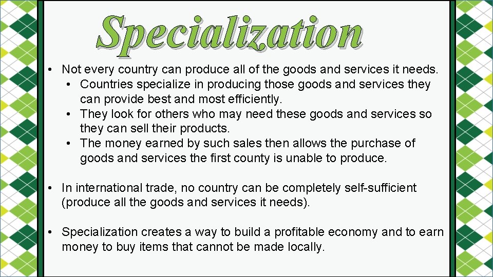 Specialization • Not every country can produce all of the goods and services it