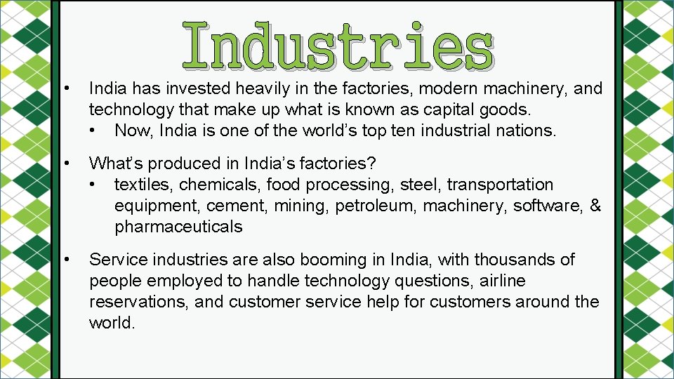 Industries • India has invested heavily in the factories, modern machinery, and technology that