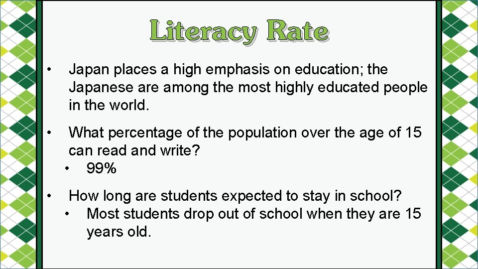 Literacy Rate • Japan places a high emphasis on education; the Japanese are among