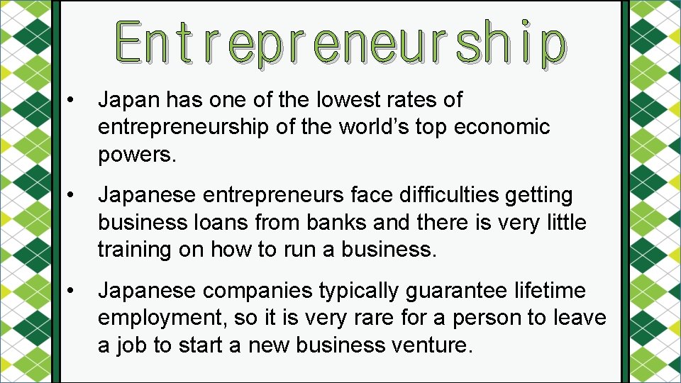 Entrepreneurship • Japan has one of the lowest rates of entrepreneurship of the world’s