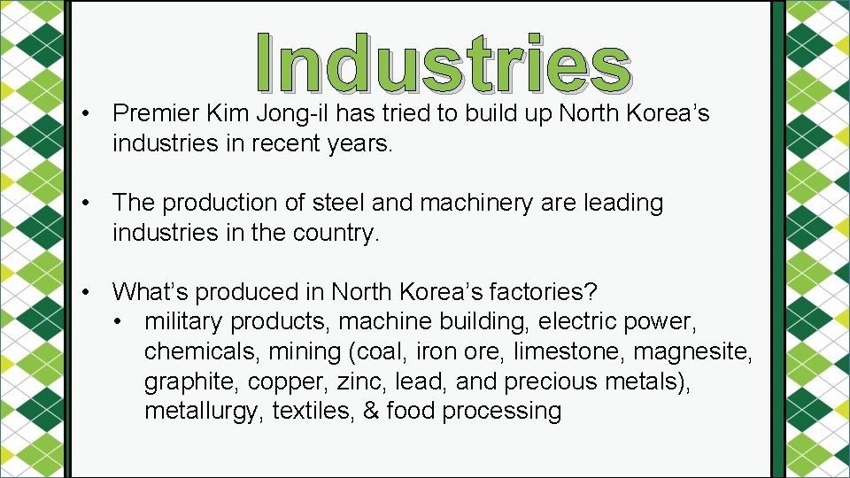 Industries • Premier Kim Jong-il has tried to build up North Korea’s industries in