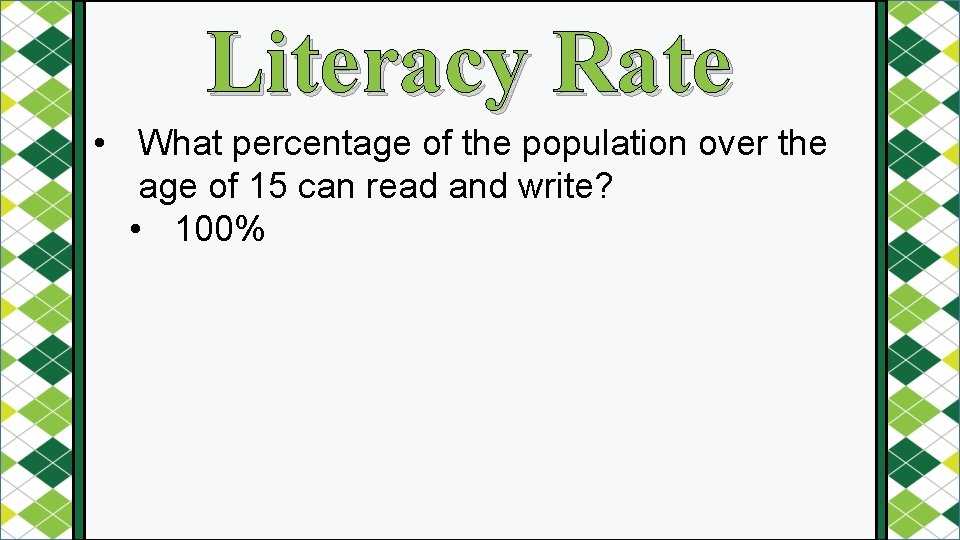 Literacy Rate • What percentage of the population over the age of 15 can