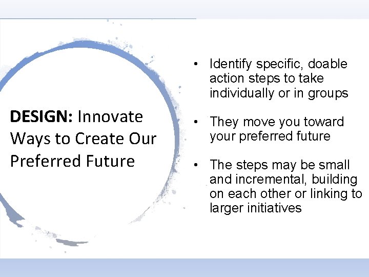 • Identify specific, doable action steps to take individually or in groups DESIGN: • Identify specific, doable action steps to take individually or in groups DESIGN: