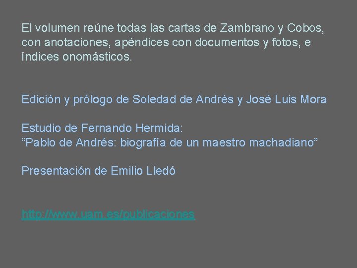 El volumen reúne todas las cartas de Zambrano y Cobos, con anotaciones, apéndices con