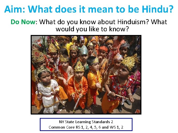 Aim: What does it mean to be Hindu? Do Now: What do you know