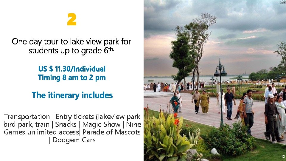 2 Transportation | Entry tickets (lakeview park bird park, train | Snacks | Magic