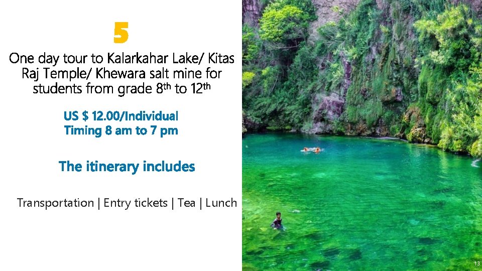 5 Transportation | Entry tickets | Tea | Lunch 13 13 