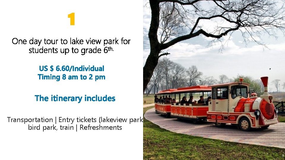 1 Transportation | Entry tickets (lakeview park bird park, train | Refreshments 9 9