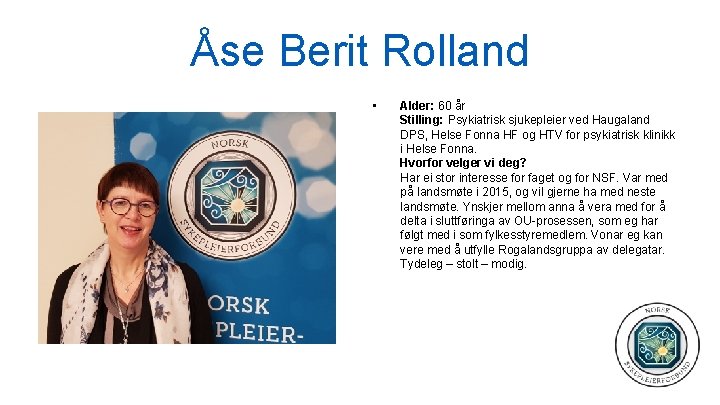 Åse Berit Rolland • Alder: 60 år Stilling: Psykiatrisk sjukepleier ved Haugaland DPS, Helse