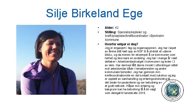 Silje Birkeland Ege • • • Alder: 42 Stilling: Spesialsykepleier og kreftsykepleier/kreftkoordinator i Bjerkreim